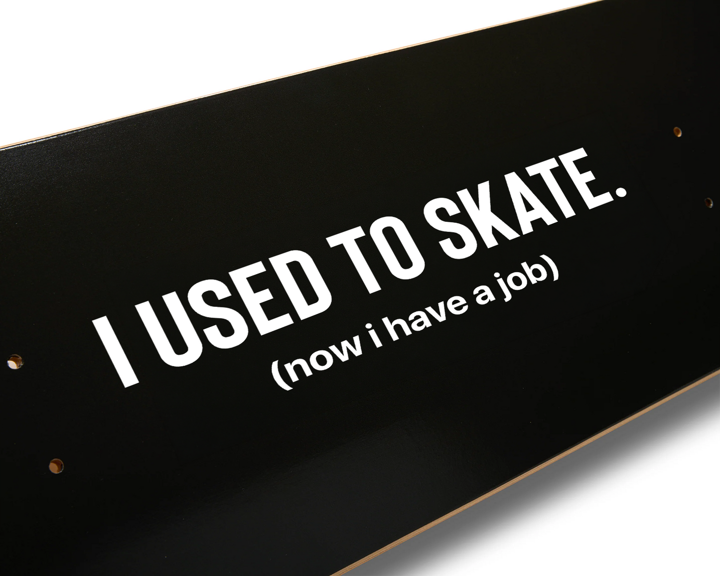 I Used to Skate x Now I Have a Job | Skateboard Deck | Storied Skateboarding
