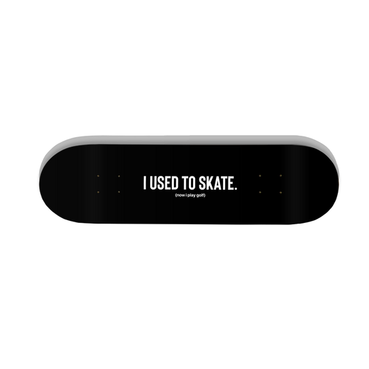 I Used to Skate x Now I Play Golf | Skateboard Deck | Storied