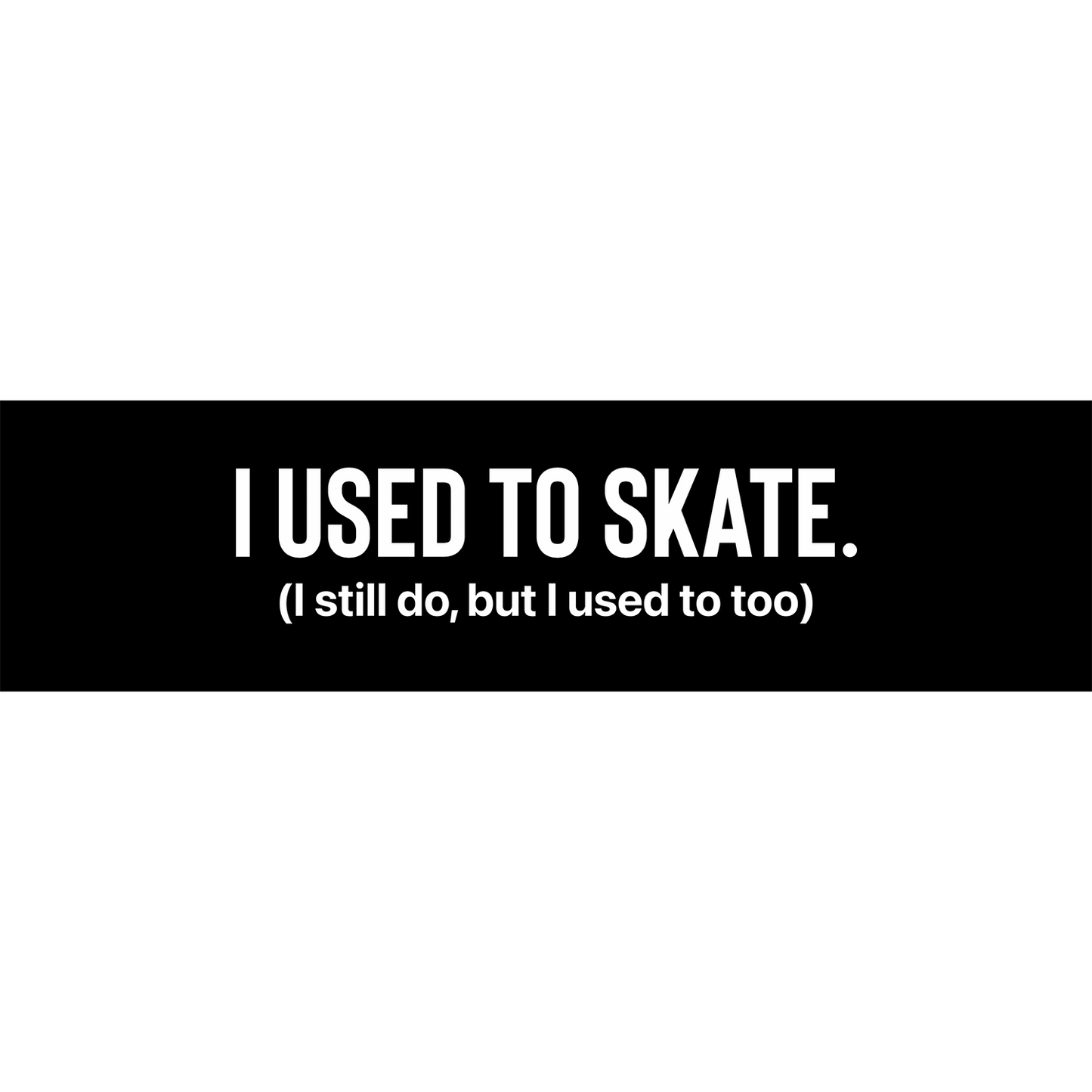 I Used to Skate x I Still Do, But I Used To Too Sticker