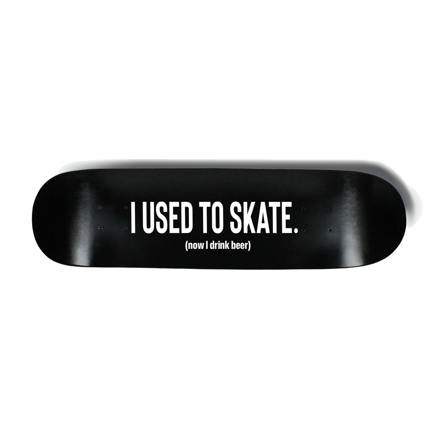 I Used to Skate x Now I Drink Beer Skate Deck